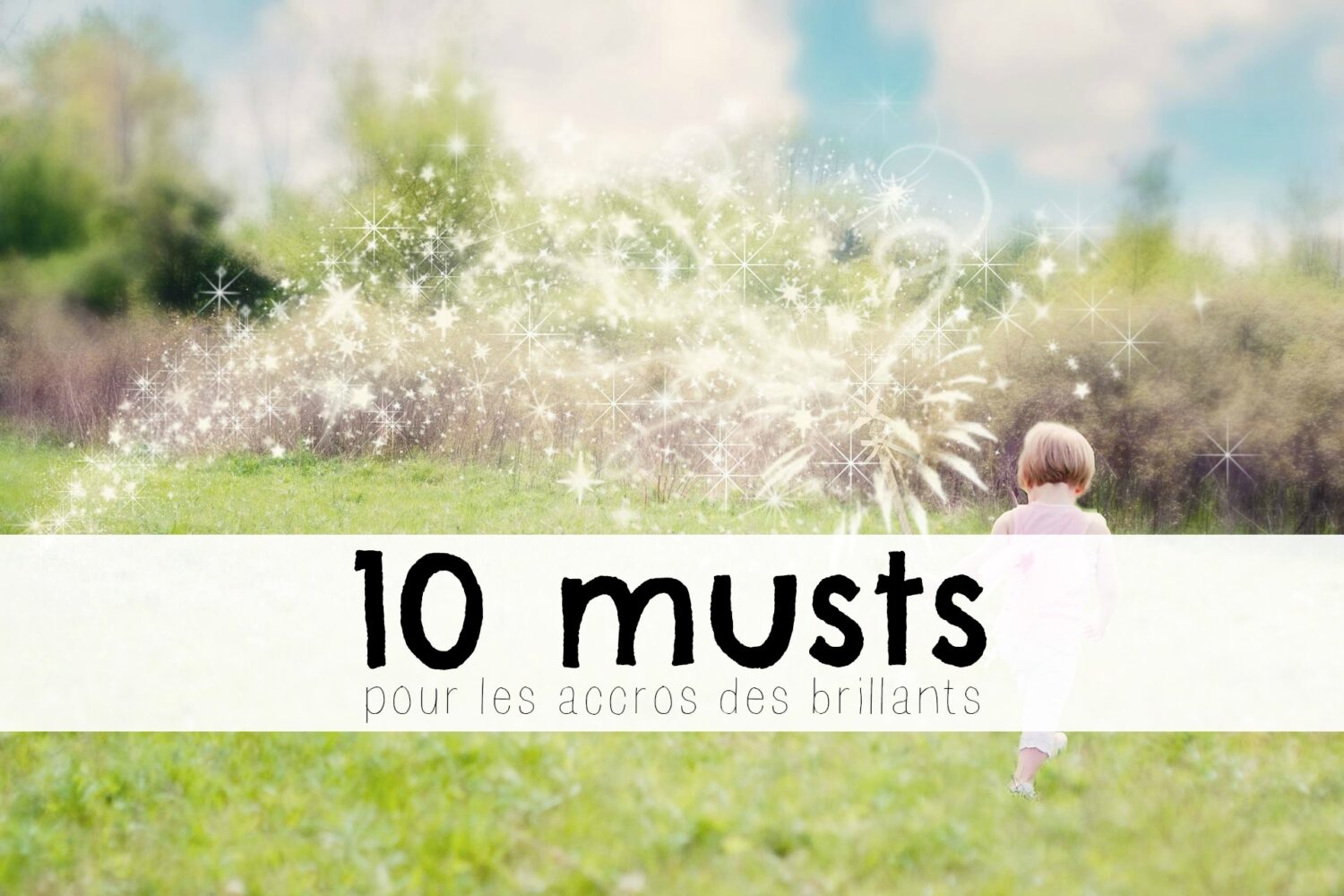 ssentiels pour les accros aux paillettes