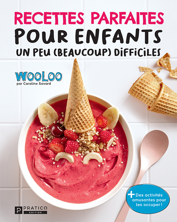 Recettes parfaites pour enfants un peu (beaucoup) difficiles- wooloo